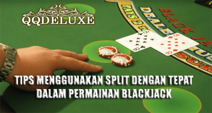 Tips Menggunakan Split Dengan Tepat Dalam Permainan Blackjack